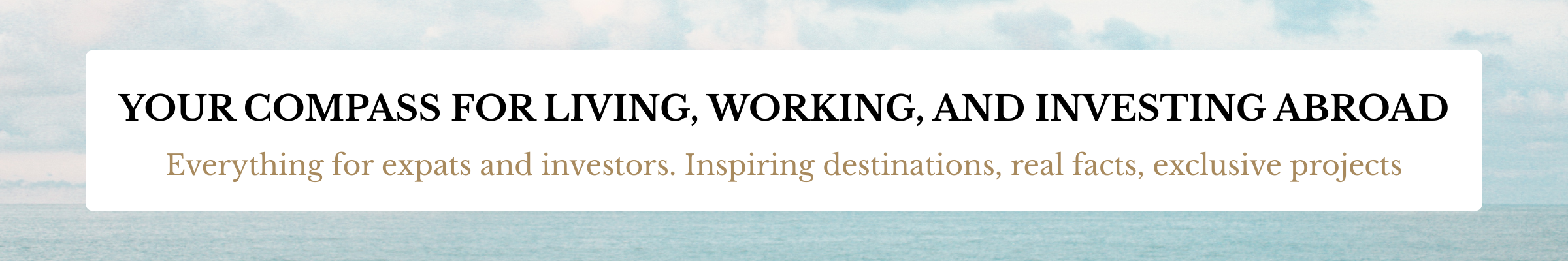 Your compass for living, working, and investing abroad. Everything for expats and investors.